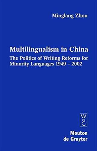 Multilingualism In China The Politics Of Writing Reforms For Minority Languages 19492002 Minglang Zhou