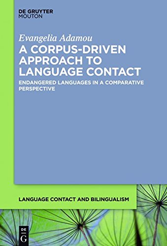 A Corpusdriven Approach To Language Contact Endangered Languages In A Comparative Perspective Digital Original Evangelia Adamou