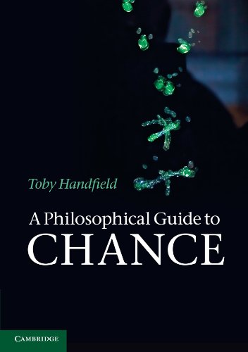 A Philosophical Guide To Chance Physical Probability Toby Handfield