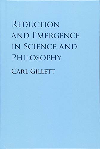 Reduction And Emergence In Science And Philosophy Carl Gillett