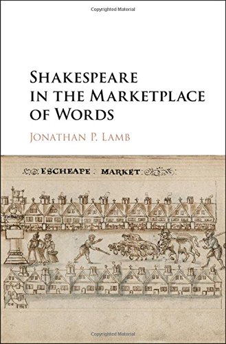 Shakespeare In The Marketplace Of Words Jonathan P Lamb