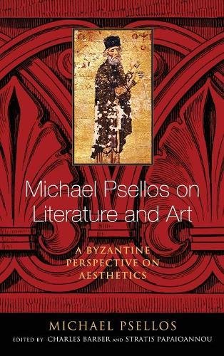 Michael Psellos On Literature And Art A Byzantine Perspective On Aesthetics Michael Psellos Charles Barber