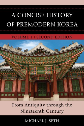 A Honcise History Of Korea Vol 1 Premodern Korea From Antiquity Through The Nineteenth Century 2nd Ed 2016 2nd Michael J Seth