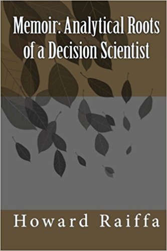 Memoir Analytical Roots Of A Decision Scientist Howard Raiffa