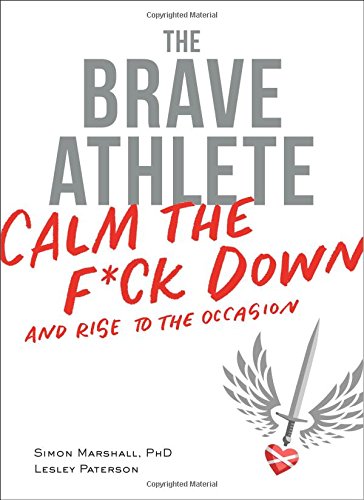 The Brave Athlete Calm The Fck Down And Rise To The Occasion Simon Marshall Phd
