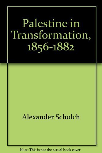 Palestine In Transformation 18561882 Studies In Social Economic And Political Development Alexander Scholch