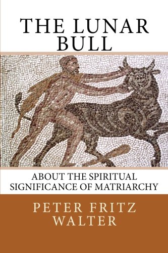 The Lunar Bull About The Spiritual Significance Of Matriarchy Peter Fritz Walter