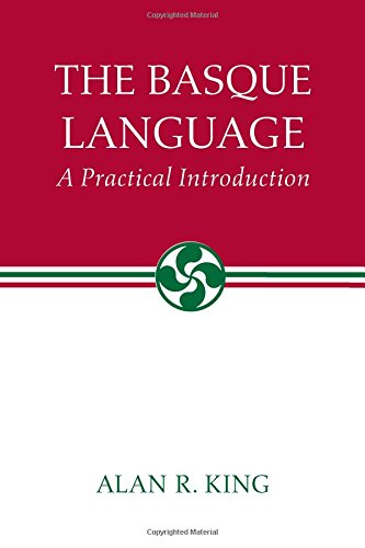 The Basque Language A Practical Introduction 1st Edition Alan R King