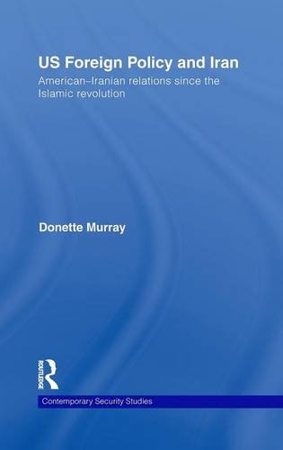 Us Foreign Policy And Iran Americaniranian Relations Since The Islamic Revolution 1st Edition Donette Murray