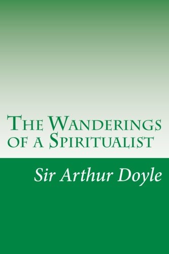 The Wanderings Of A Spiritualist Sir Arthur Conan Doyle