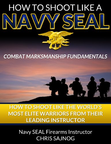 How To Shoot Like A Navy Seal Combat Marksmanship Fundamentals Chris Sajnog