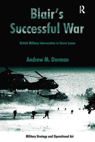 Blairs Successful War British Military Intervention In Sierra Leone 1st Edition Andrew M Dorman