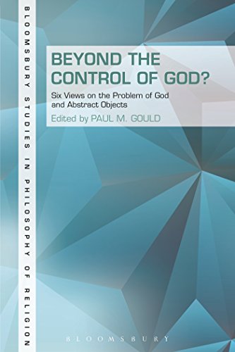 Beyond The Control Of God Six Views On The Problem Of God And Abstract Objects Paul Gould