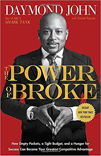 The Power Of Broke How Empty Pockets A Tight Budget And A Hunger For Success Can Become Your Greatest Competitive Advantage Daymond John