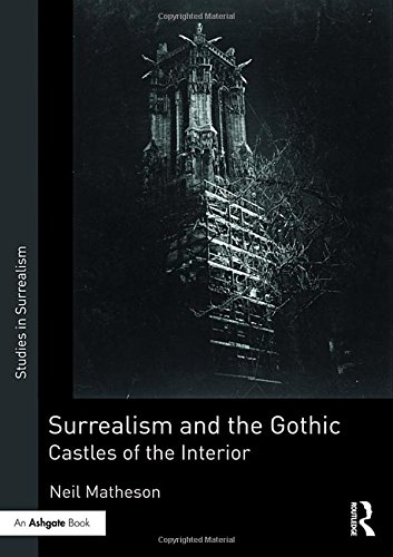 Surrealism And The Gothic Castles Of The Interior 1st Edition Neil Matheson