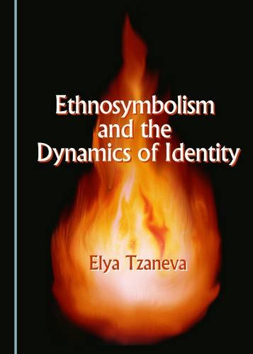 Ethnosymbolism And The Dynamics Of Identity 1st Edition Elya Tzaneva