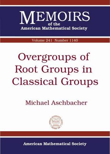 Overgroups Of Root Groups In Classical Groups Michael Aschbacher