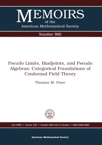 Pseudo Limits Biadjoints And Pseudo Algebras Categorical Foundations Of Conformal Field Theory Thomas M Fiore