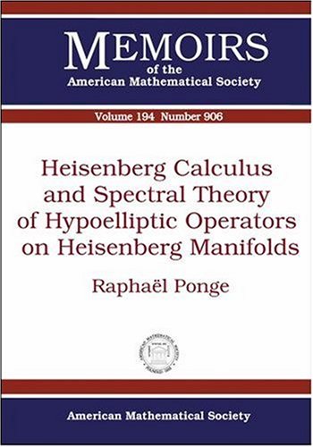 Heisenberg Calculus And Spectral Theory Of Hypoelliptic Operators On Heisenberg Manifolds Raphael S Ponge