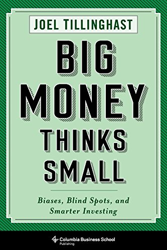 Big Money Thinks Small Biases Blind Spots And Smarter Investing Joel Tillinghast