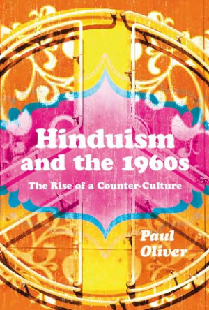 Hinduism And The 1960s The Rise Of A Counterculture Paul Oliver
