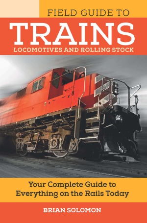 Field Guide To Trains Locomotives And Rolling Stock Brian Solomon