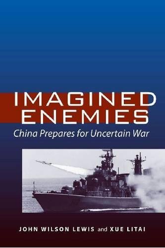 Imagined Enemies China Prepares For Uncertain War 1st Edition John Wilson Lewis