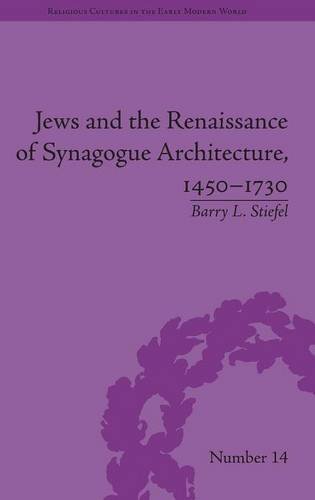 Jews And The Renaissance Of Synagogue Architecture 14501730 1st Edition Barry L Stiefel