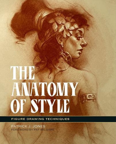 The Anatomy Of Style Figure Drawing Techniques Patrick J Jones