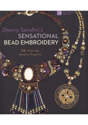 Sherry Serafinis Sensational Bead Embroidery 25 Inspiring Jewelry Projects Sherry Serafini