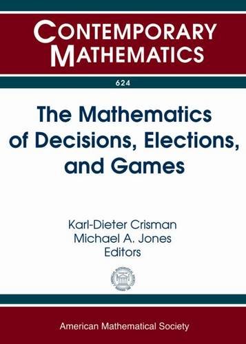 The Mathematics Of Decisions Elections And Games Karldieter Crisman