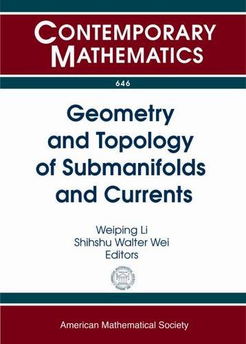 Geometry And Topology Of Submanifolds And Currents 2013 Midwest Geometry Conference Mgc Xix October 19 2013 Oklahoma State University Stillwater Mgc Xviii M Weiping Li
