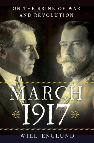 March 1917 On The Brink Of War And Revolution Will Englund
