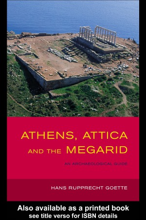 Athens Attica And The Megarid An Archaeological Guide Hans Rupprecht Goette