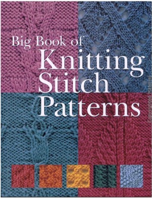 Big Book Of Knitting Stitch Patterns 1st Edition Sterling Publishing