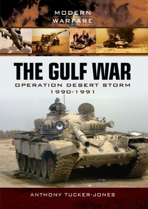The Gulf War Operation Desert Storm 19901991 Anthony Tuckerjones