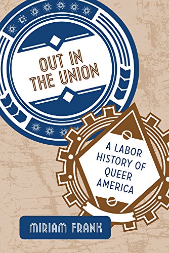 Out In The Union A Labor History Of Queer America Reprint Miriam Frank