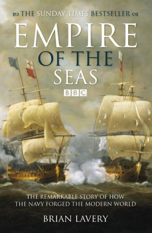 Empire Of The Seas How The Navy Forged The Modern World Brian Lavery