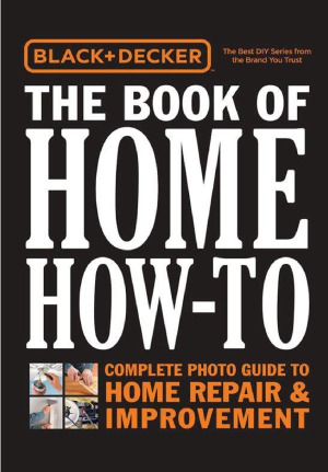 The Book Of Home Howto The Complete Photo Guide To Home Repair Improvement Editors Of Cool Springs Press