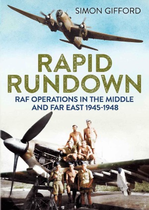 Rapid Rundown Raf Operations In The Middle And Far East 19451948 Simon Gifford