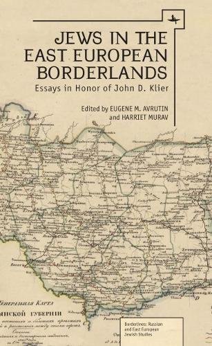 Jews In The East European Borderlands Essays In Honor Of John Doyle Klier Eugene M Avrutin