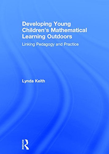 Developing Young Childrens Mathematical Learning Outdoors Linking Pedagogy And Practice 1st Edition Lynda Keith