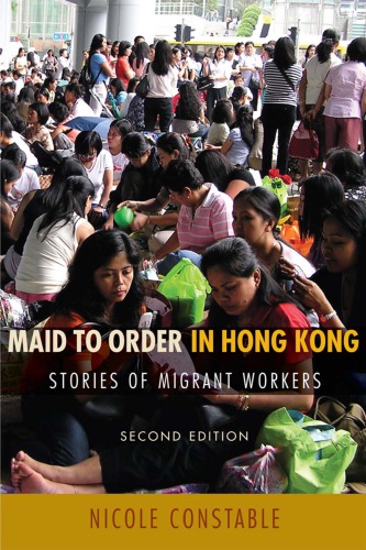 Maid To Order In Hong Kong Stories Of Migrant Workers 2nd Nicole Constable