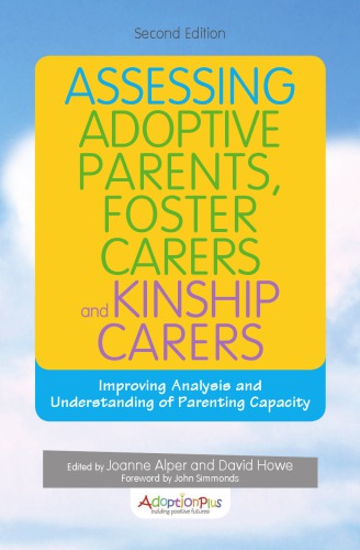 Assessing Adoptive Parents Foster Carers And Kinship Carers Improving Analysis And Understanding Of Parenting Capacity 2nd Coll