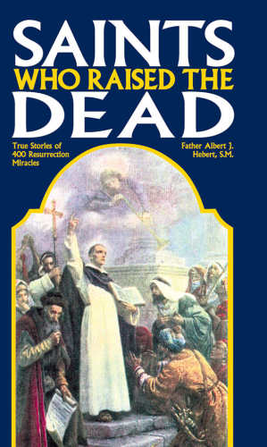 Saints Who Raised The Dead Albert J Hebert Sm
