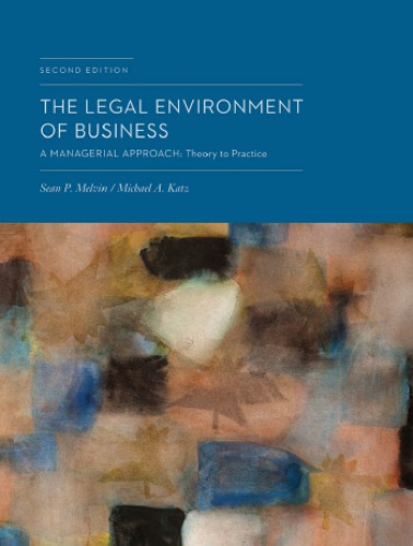 The Legal Environment Of Business A Managerial Approach Theory To Practice 2nd Sean P Melvin