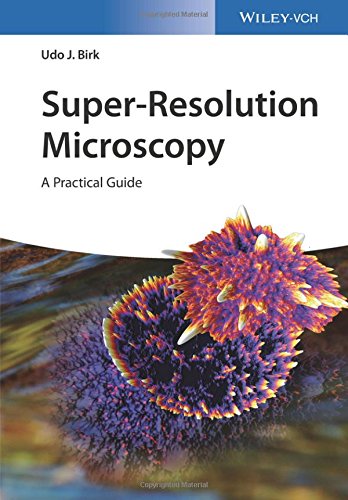 Superresolution Microscopy A Practical Guide 1st Edition Udo J Birk