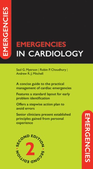 Emergencies In Cardiology 2nd Edition Saul G Myerson Robin P Choudhury