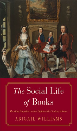 The Social Life Of Books Reading Together In The Eighteenthcentury Home Abigail Williams