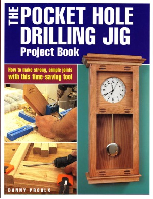 Popular Woodworking The Pocket Hole Drilling Jig Project Book How To Make Strong Simple Joints With This Time Saving Tool Scan Danny Prolux